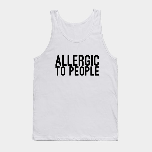 Allergic To People - Funny Sayings Tank Top by Textee Store